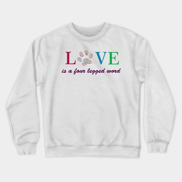 Love is a four legged word Crewneck Sweatshirt by Pam069